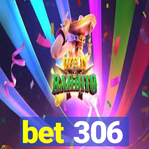 bet 306